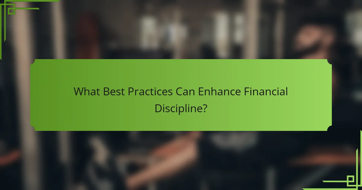 What best practices can enhance financial discipline?