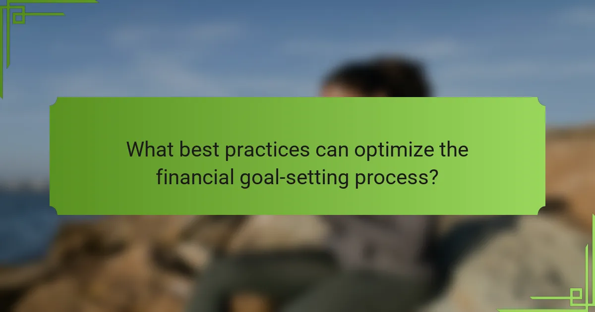 What best practices can optimize the financial goal-setting process?