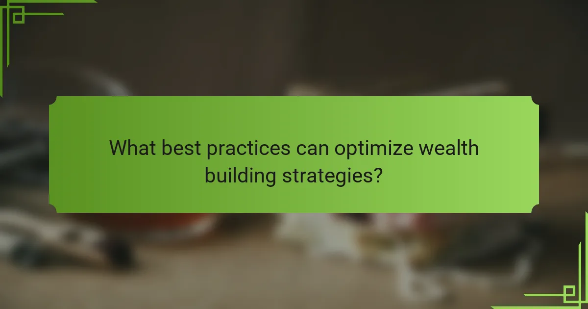 What best practices can optimize wealth building strategies?