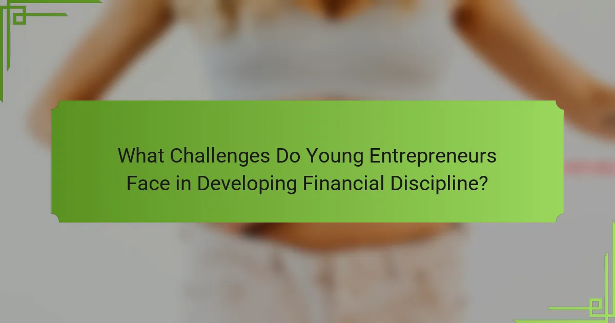 What Challenges Do Young Entrepreneurs Face in Developing Financial Discipline?
