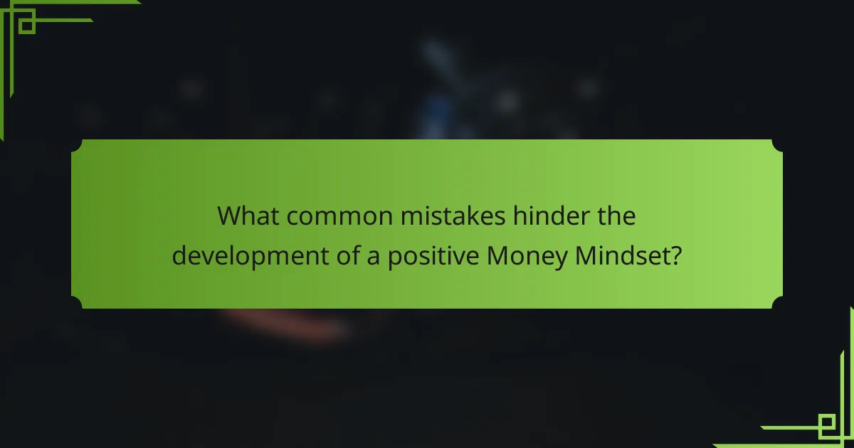 What common mistakes hinder the development of a positive Money Mindset?