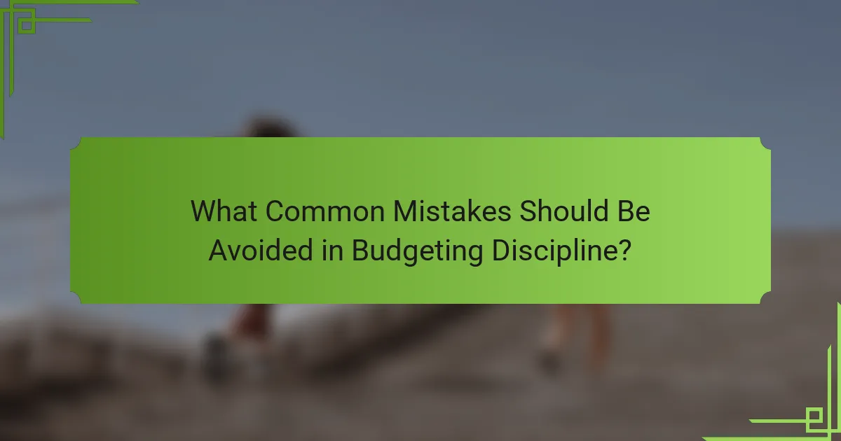 What Common Mistakes Should Be Avoided in Budgeting Discipline?