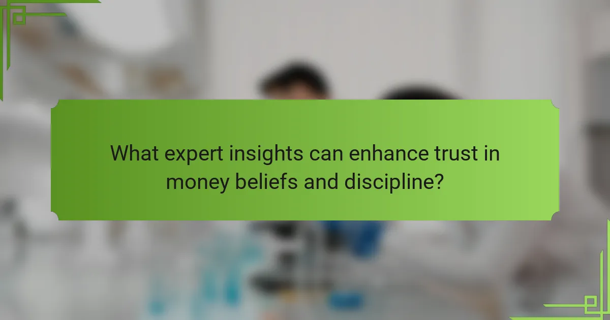 What expert insights can enhance trust in money beliefs and discipline?