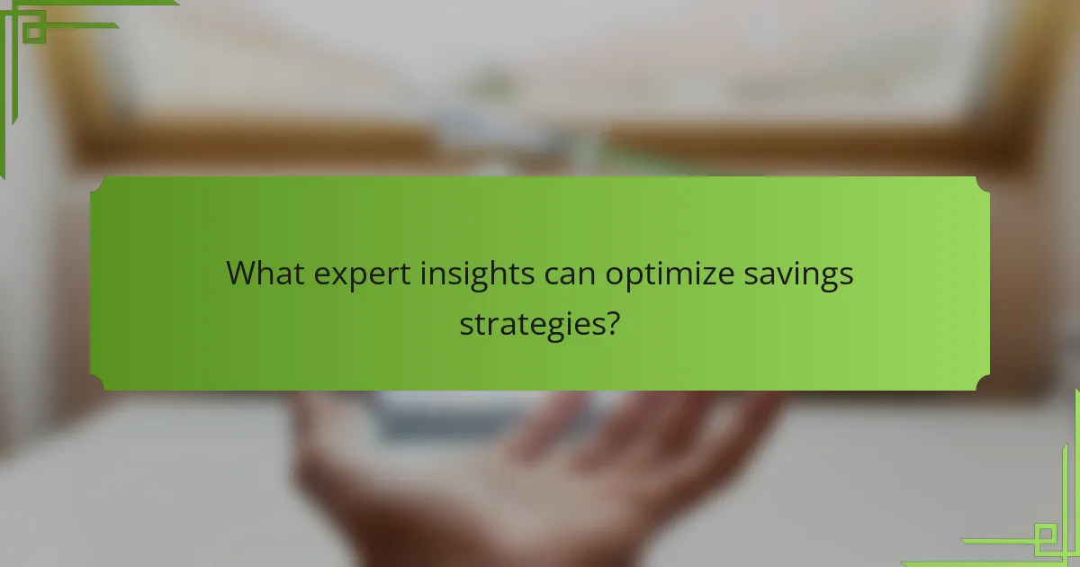 What expert insights can optimize savings strategies?