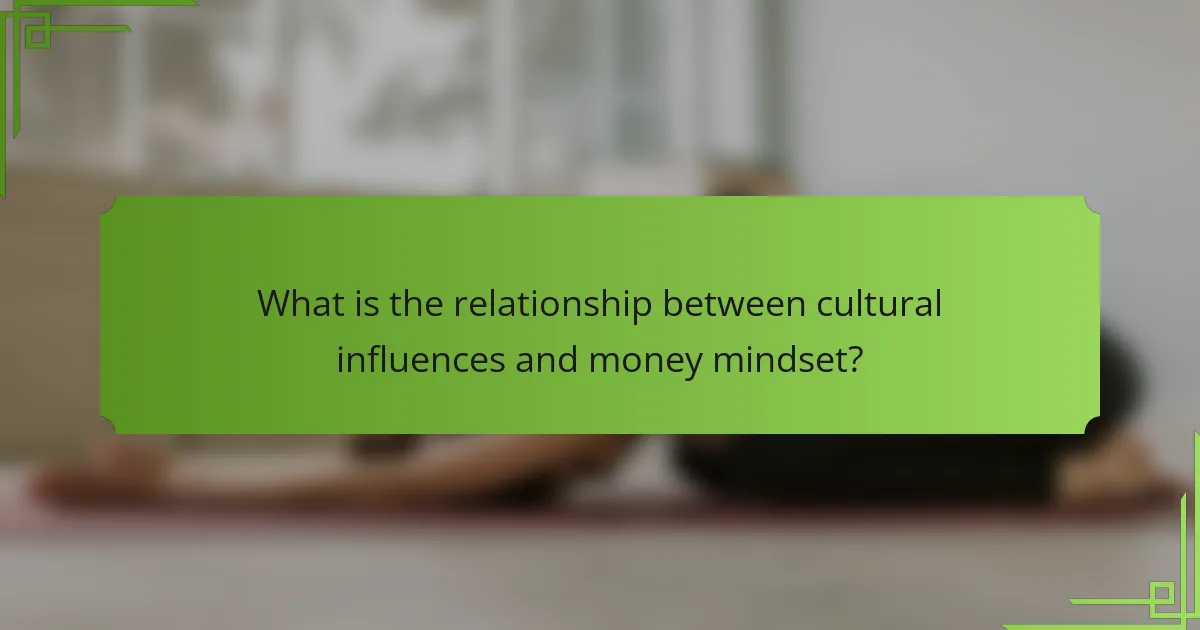 What is the relationship between cultural influences and money mindset?