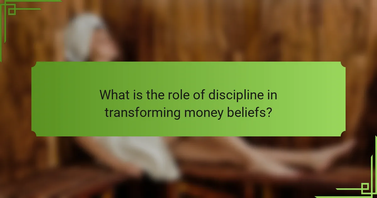 What is the role of discipline in transforming money beliefs?
