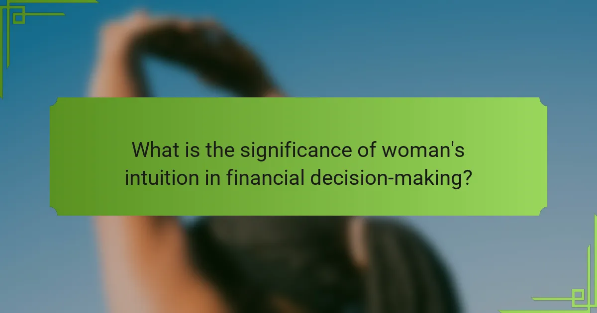 What is the significance of woman's intuition in financial decision-making?