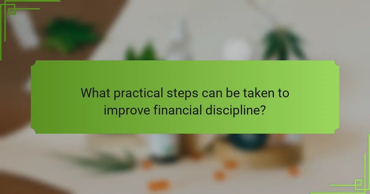 What practical steps can be taken to improve financial discipline?