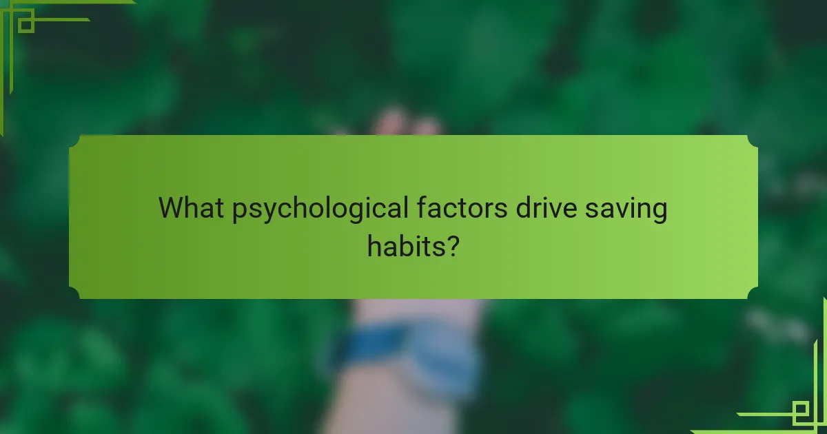What psychological factors drive saving habits?