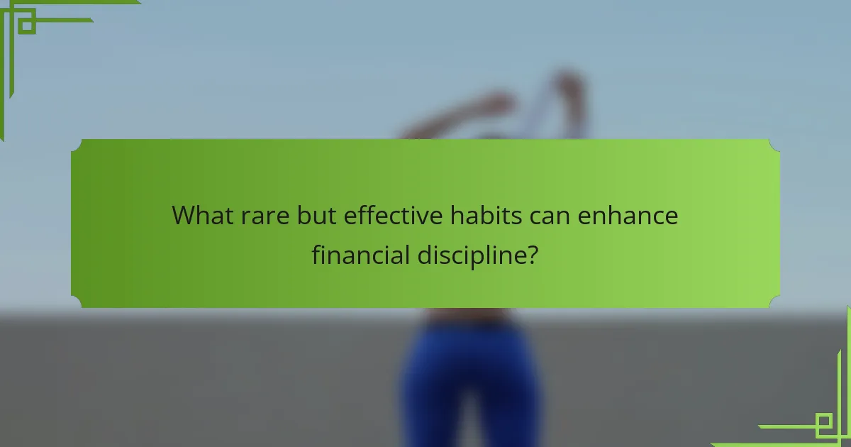 What rare but effective habits can enhance financial discipline?