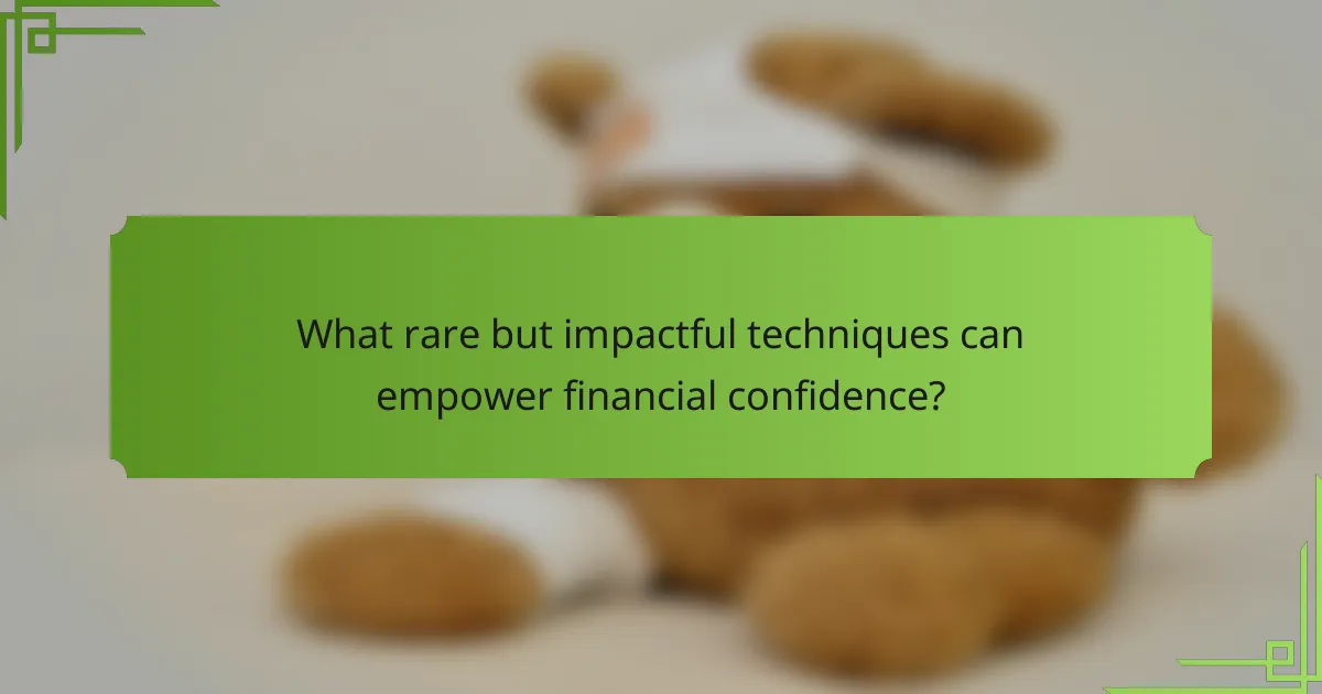 What rare but impactful techniques can empower financial confidence?
