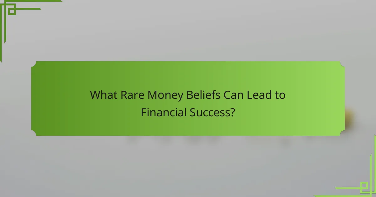 What Rare Money Beliefs Can Lead to Financial Success?