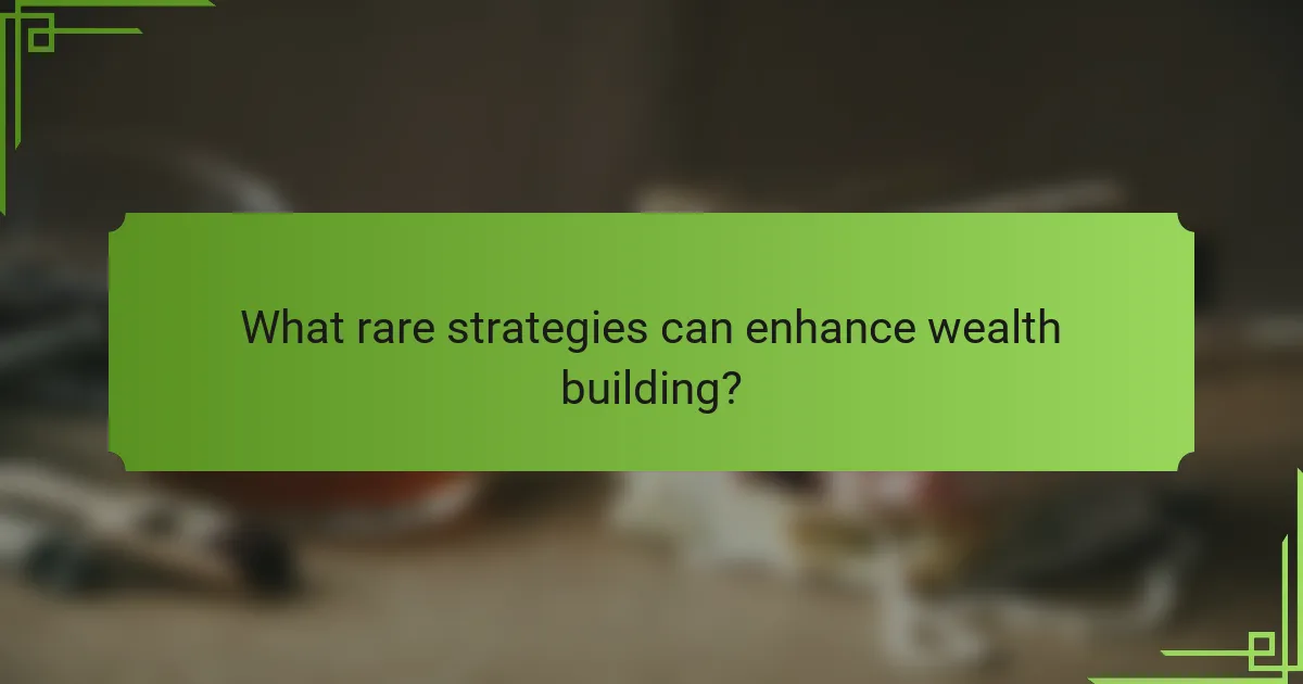 What rare strategies can enhance wealth building?
