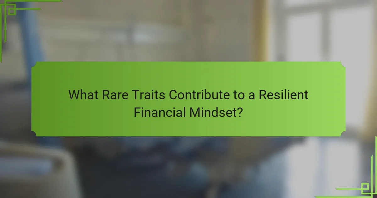What Rare Traits Contribute to a Resilient Financial Mindset?