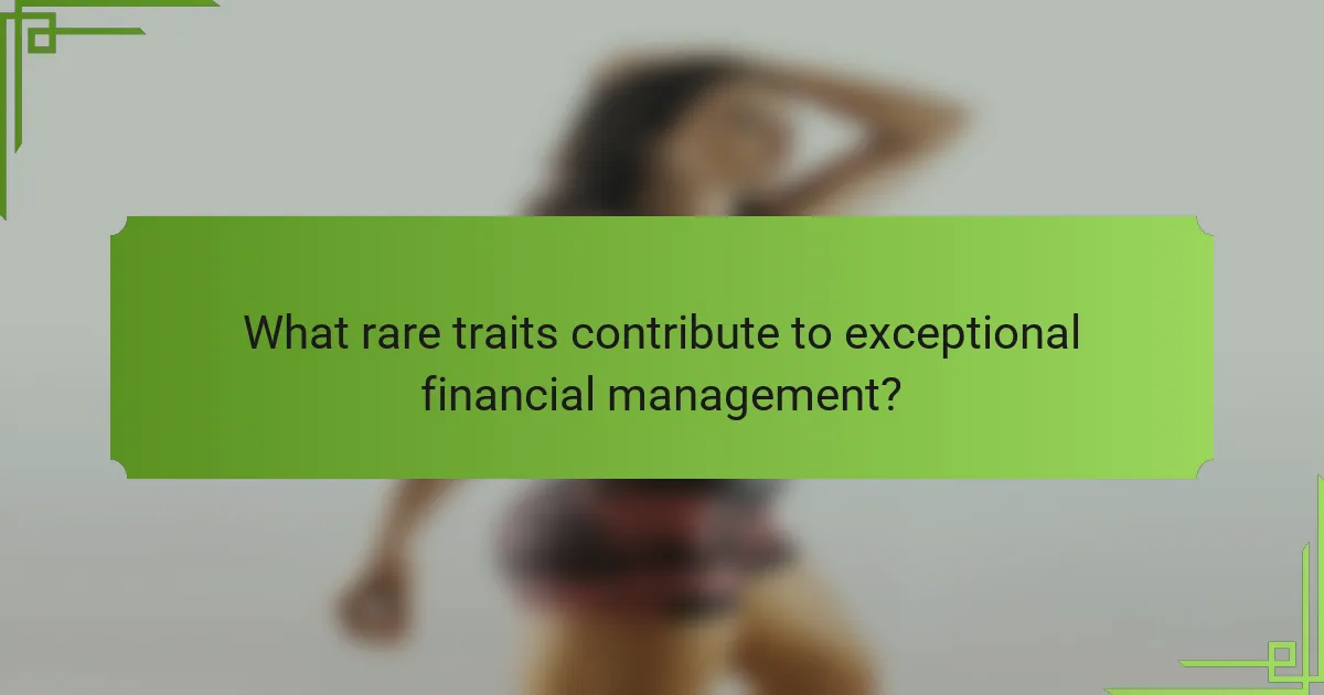 What rare traits contribute to exceptional financial management?