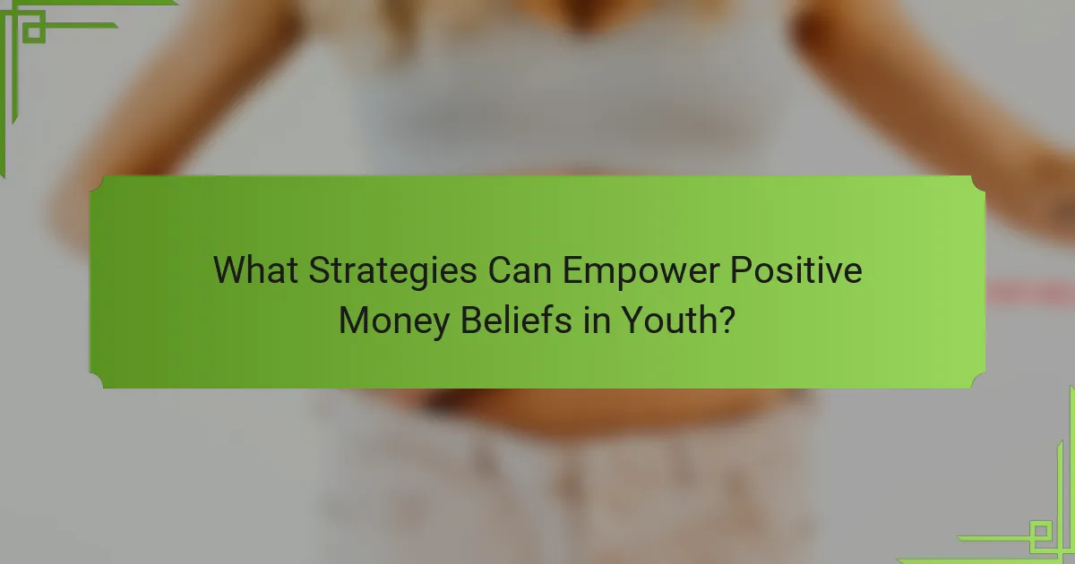 What Strategies Can Empower Positive Money Beliefs in Youth?