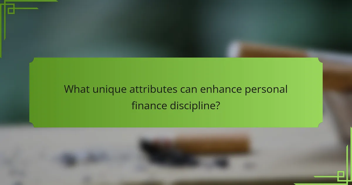 What unique attributes can enhance personal finance discipline?