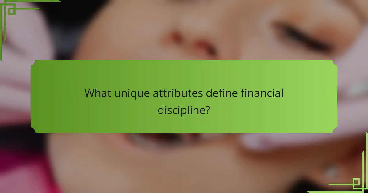 What unique attributes define financial discipline?