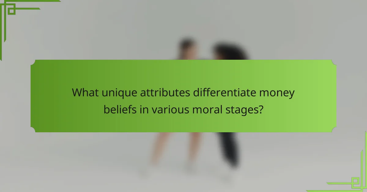 What unique attributes differentiate money beliefs in various moral stages?