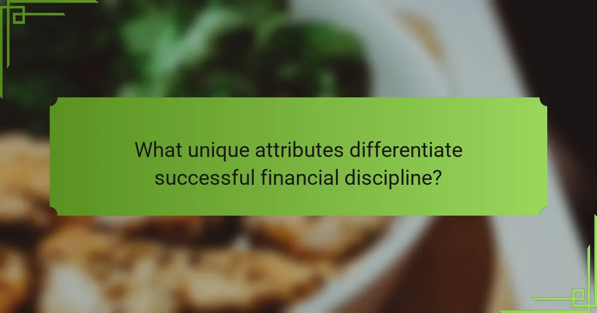 What unique attributes differentiate successful financial discipline?