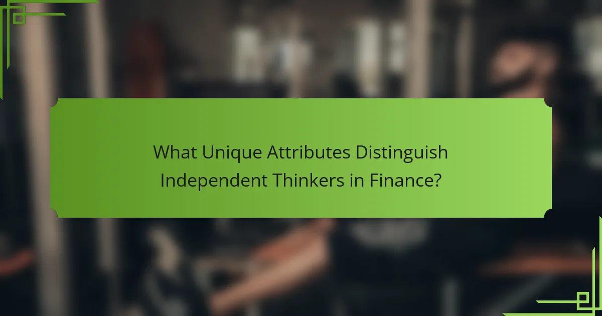 What Unique Attributes Distinguish Independent Thinkers in Finance?