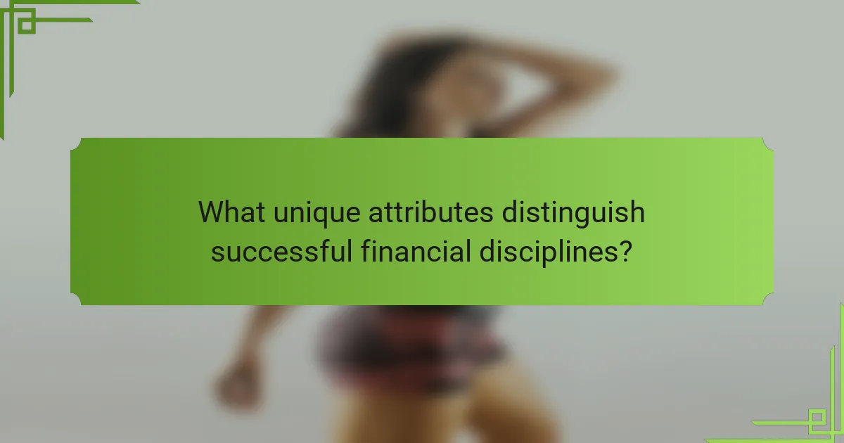 What unique attributes distinguish successful financial disciplines?