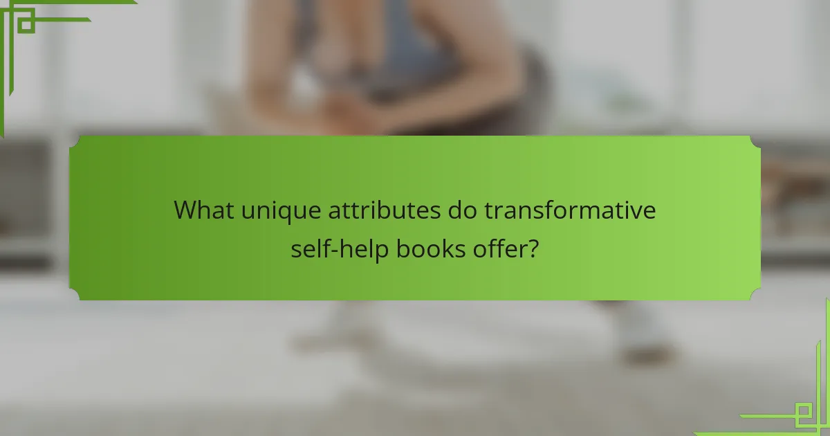 What unique attributes do transformative self-help books offer?