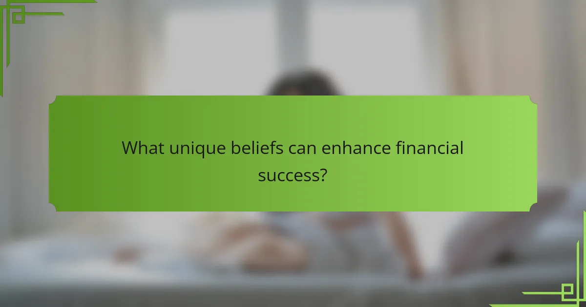 What unique beliefs can enhance financial success?