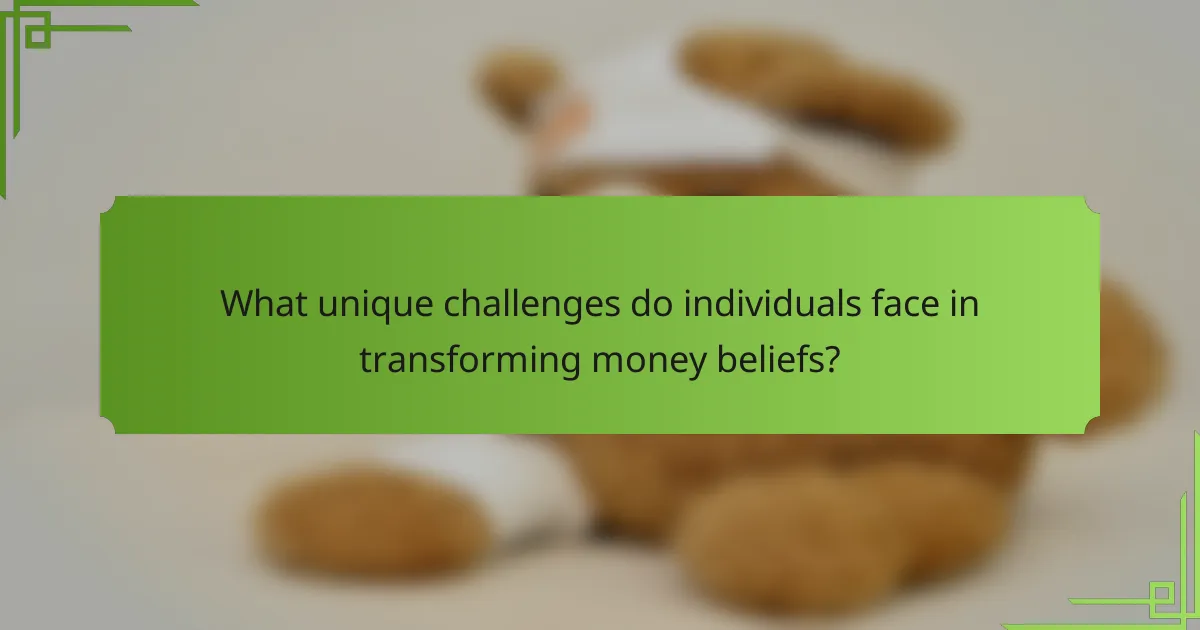 What unique challenges do individuals face in transforming money beliefs?