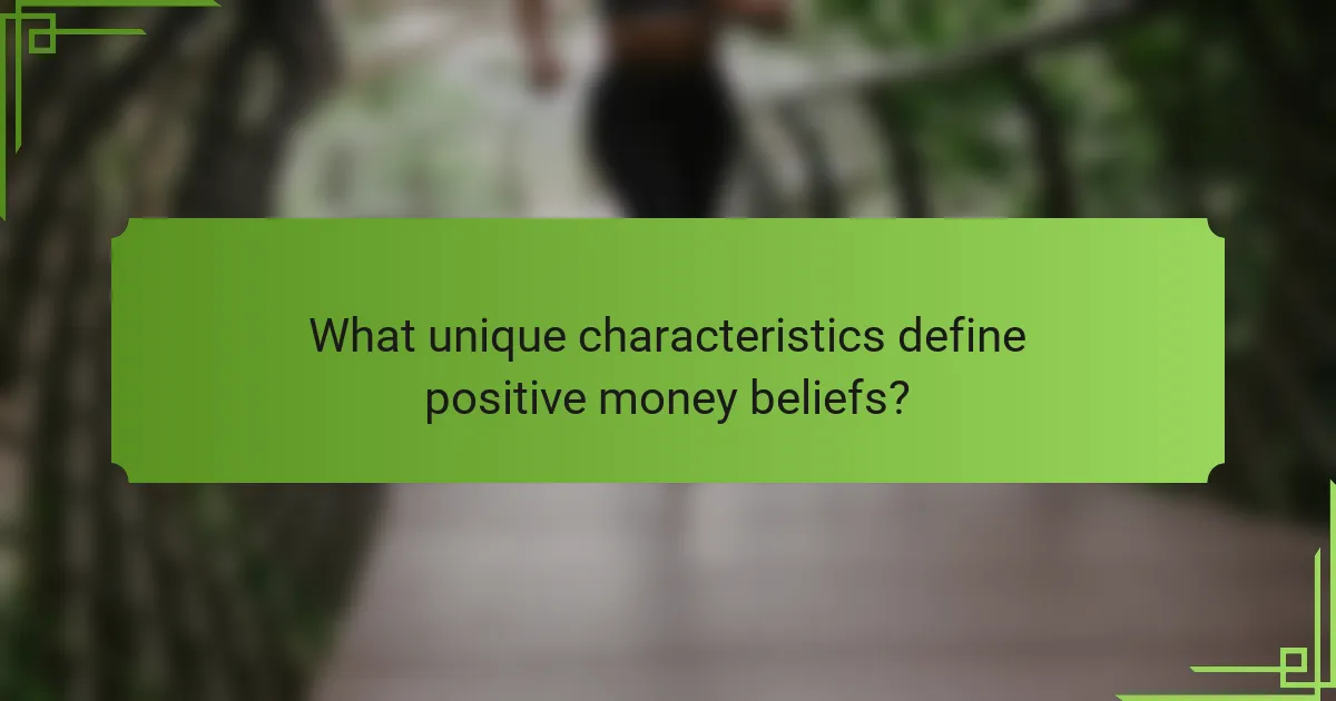 What unique characteristics define positive money beliefs?