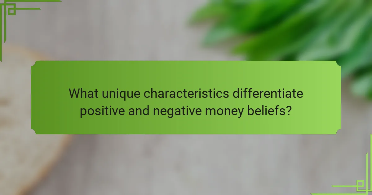 What unique characteristics differentiate positive and negative money beliefs?