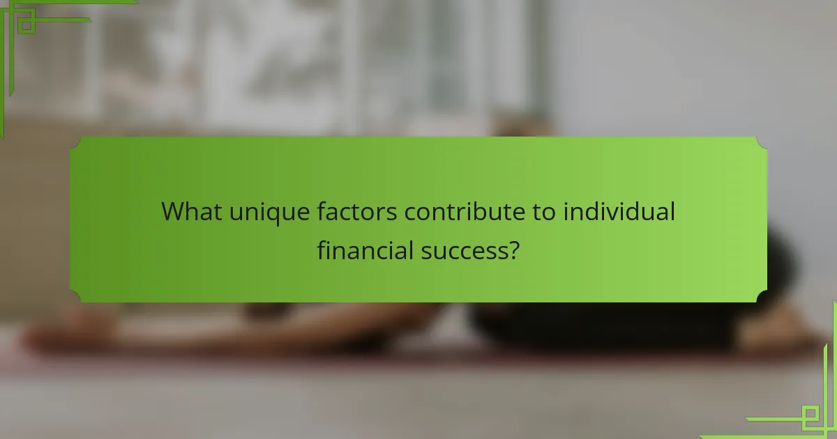 What unique factors contribute to individual financial success?