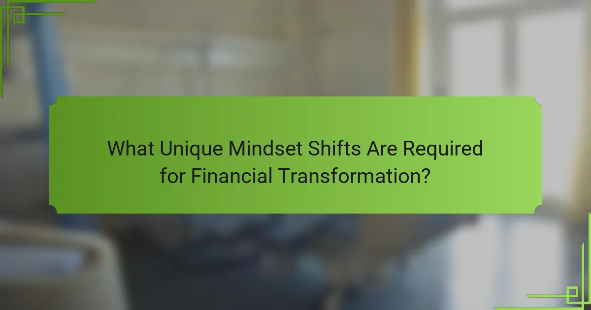 What Unique Mindset Shifts Are Required for Financial Transformation?