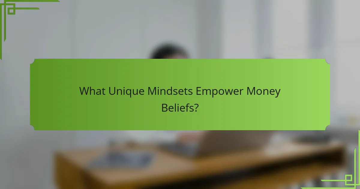 What Unique Mindsets Empower Money Beliefs?
