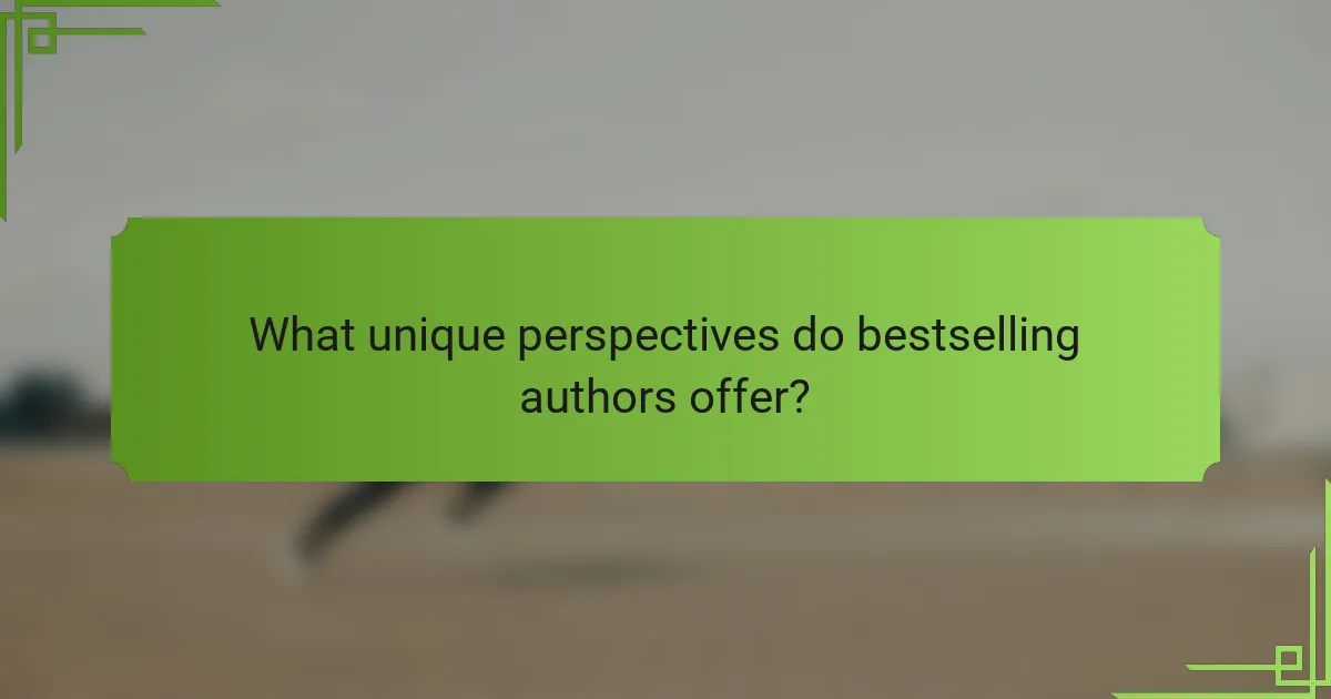 What unique perspectives do bestselling authors offer?