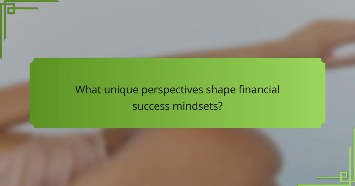 What unique perspectives shape financial success mindsets?