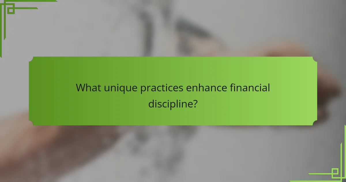 What unique practices enhance financial discipline?