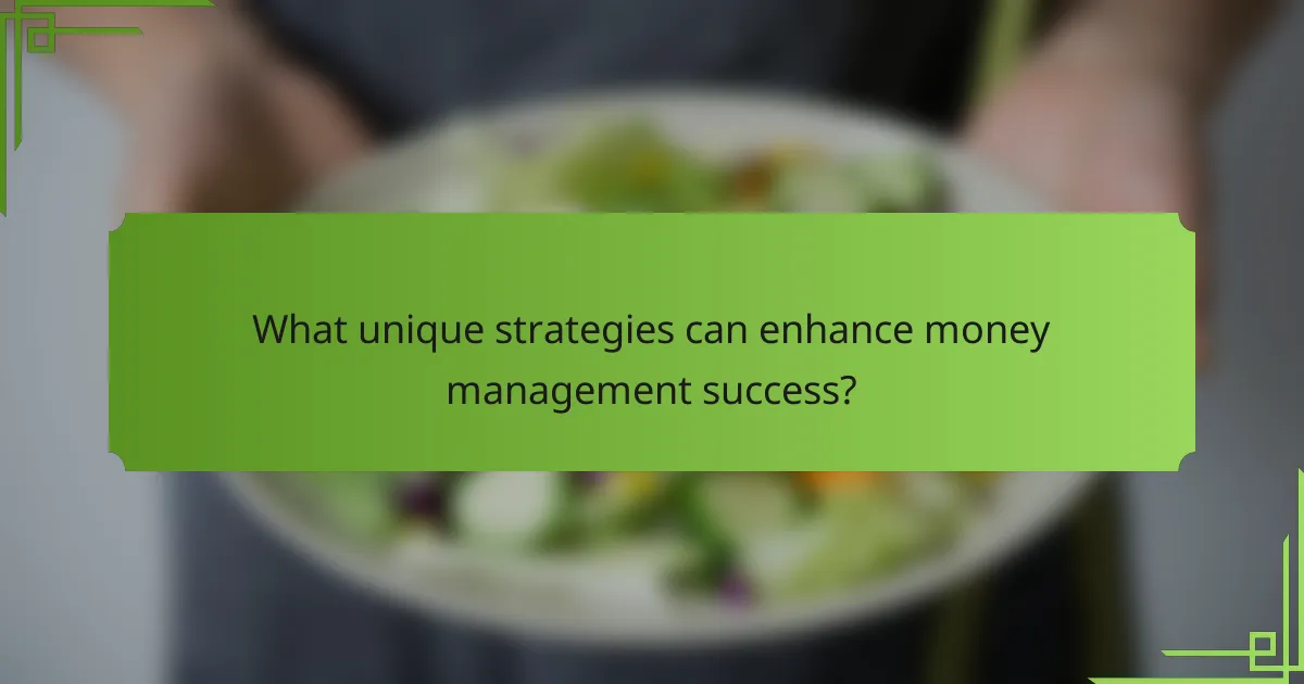 What unique strategies can enhance money management success?