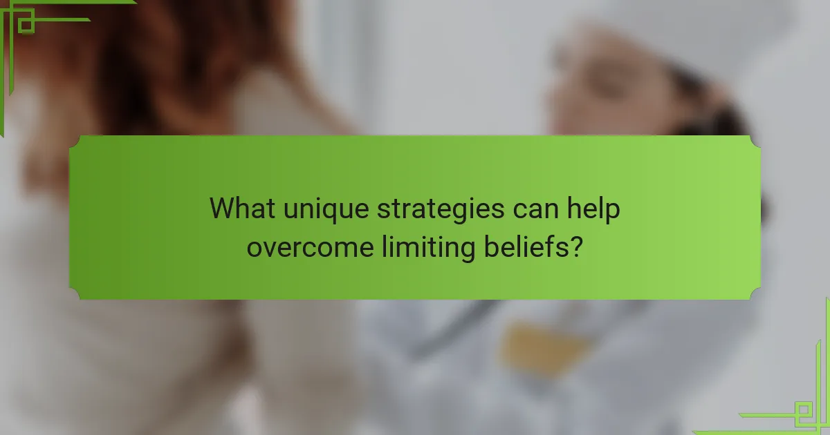 What unique strategies can help overcome limiting beliefs?
