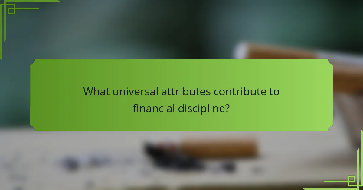 What universal attributes contribute to financial discipline?